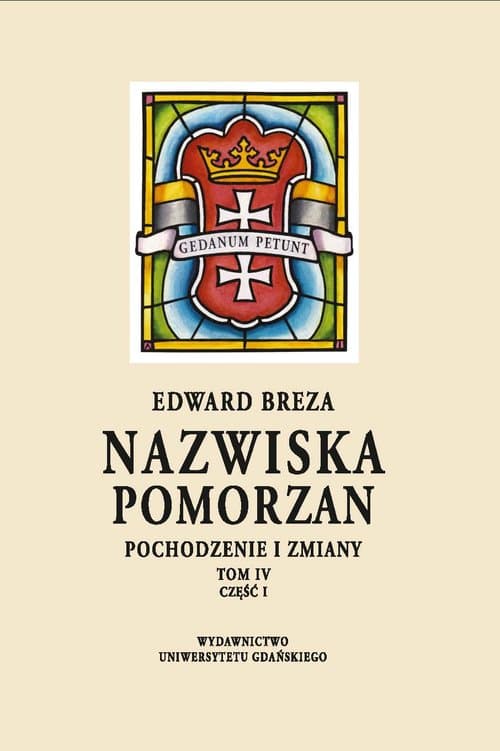 Nazwiska Pomorzan Pochodzenie i zmiany. Tom IV. Część I