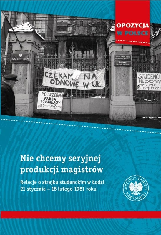 Nie chcemy seryjnej produkcji magistrów Relacje o strajku studenckim w Łodzi 21 stycznia–18 lutego 1981 roku