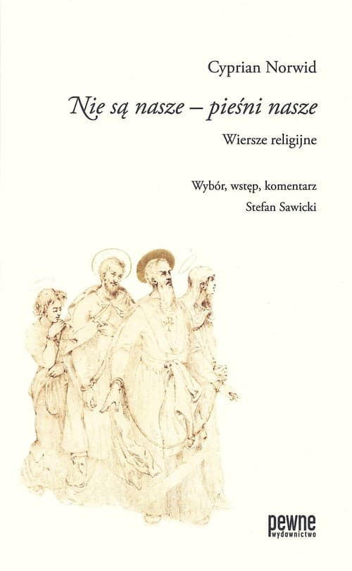 Nie są nasze - pieśni nasze Wiersze religijne Wybór, wstęp, komentarz Stefan Sawicki