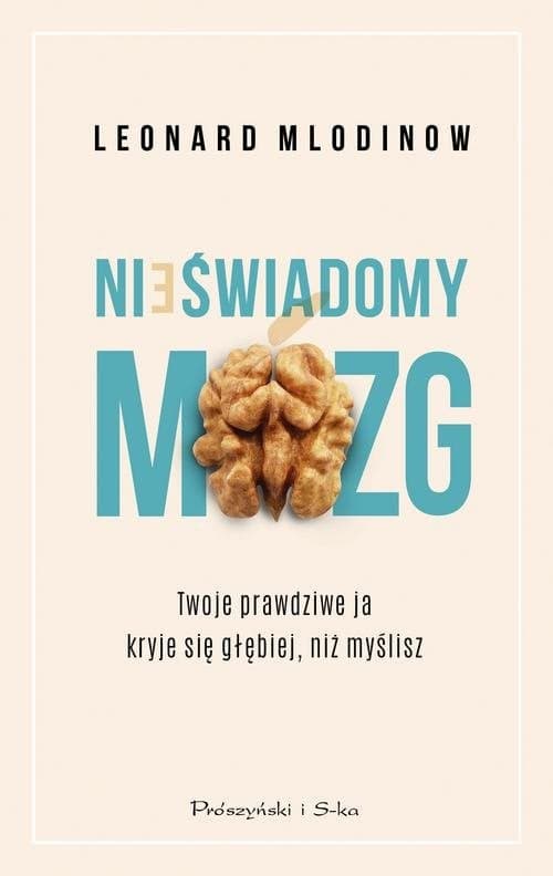 Nieświadomy mózg Twoje prawdziwe ja kryje się głębiej, niż myślisz