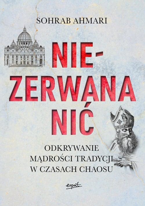 Niezerwana nić Odkrywanie mądrości Tradycji w czasach chaosu