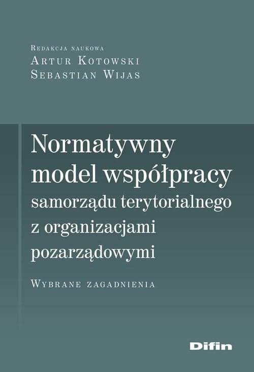 Normatywny model współpracy samorządu terytorialnego z organizacjami pozarządowymi Wybrane zagadnienia