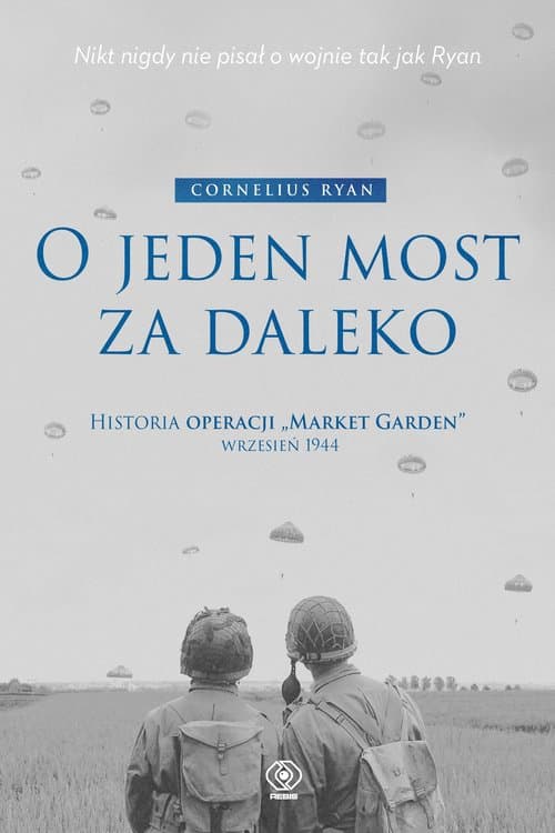 O jeden most za daleko Historia operacji "Market-Garden" wrzesień 1944