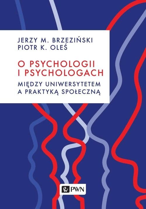 O psychologii i psychologach Między uniwersytetem a praktyką społeczną