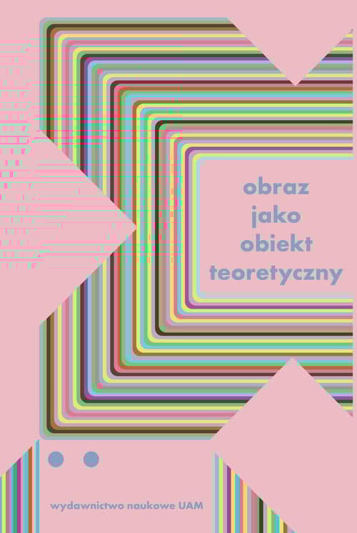 Obraz jako obiekt teoretyczny Studia z teorii i historii badań nad sztuką Tom 2