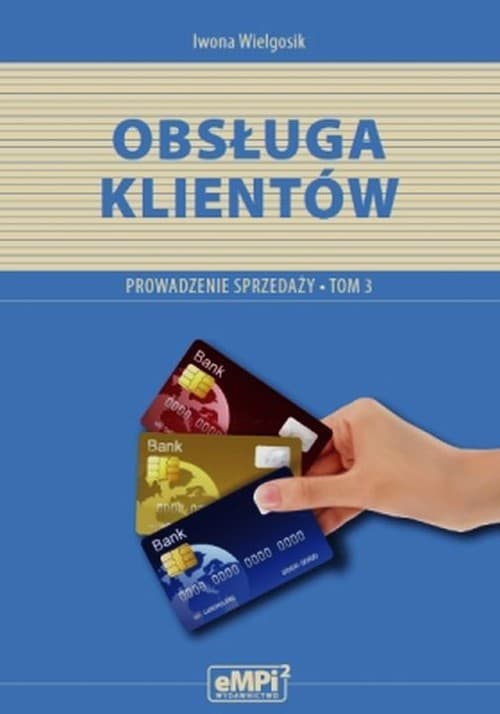 Obsługa klientów Prowadzenie sprzedaży A.18 Podręcznik Tom 3 Zasadnicza szkoła zawodowa, technikum