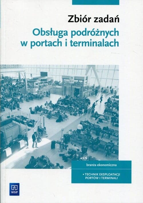 Obsługa podróżnych w portach i terminalach Zbiór zadań Szkoła ponadpodstawowa. Technik eksploatacji portów i terminali