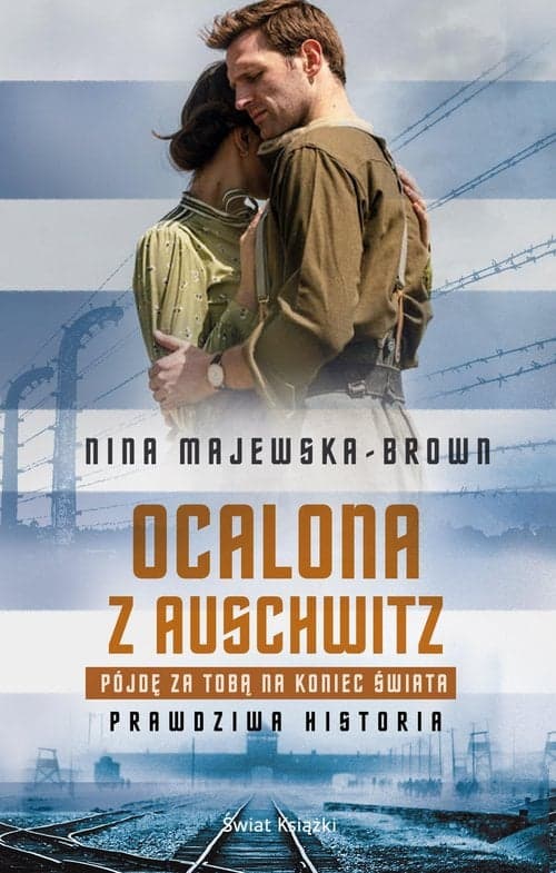 Ocalona z Auschwitz Pójdę za Tobą na koniec świata Prawdziwa historia