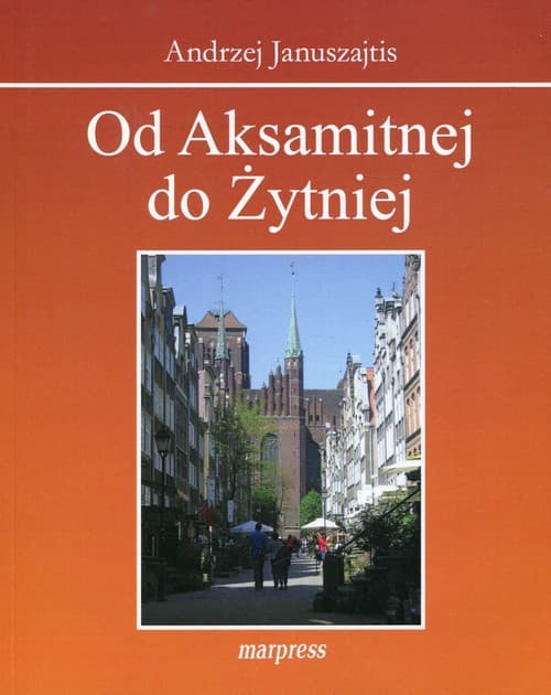 Od Aksamitnej do Żytniej Ulice Starego Gdańska