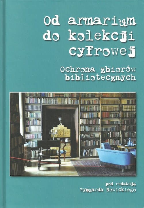 Od armarium do kolekcji cyfrowej Ochrona zbiorów bibliotecznych