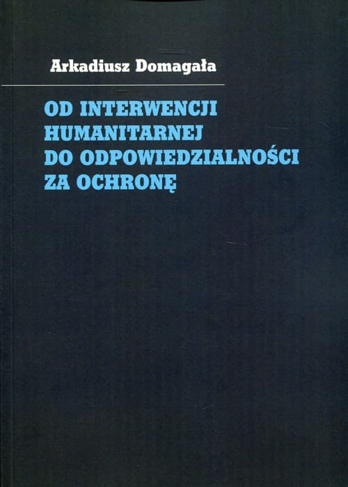 Od interwencji humanitarnej do odpowiedzialności za ochronę