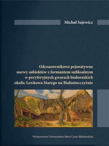 Odczasownikowe pejoratywne nazwy subiektów z formatem sufiksalnym w peryferyjnych gwarach białoruskich okolic Lewkowa Starego na Białosrocczyźnie