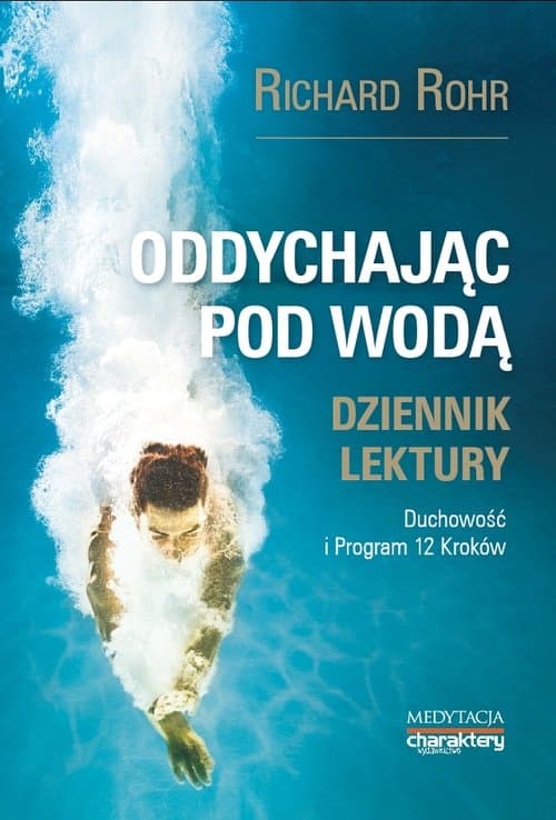 Oddychając pod wodą Duchowość i Program 12 Kroków. Dziennik lektury