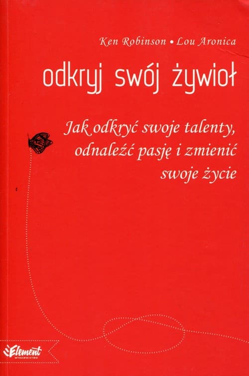 Odkryj swój żywioł Jak odkryć swoje talenty, odnaleźć pasję i zmienić swoje życie