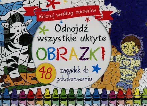 Odnajdź wszystkie ukryte obrazki Koloruj według numerów 48 zagadek do pokolorowania