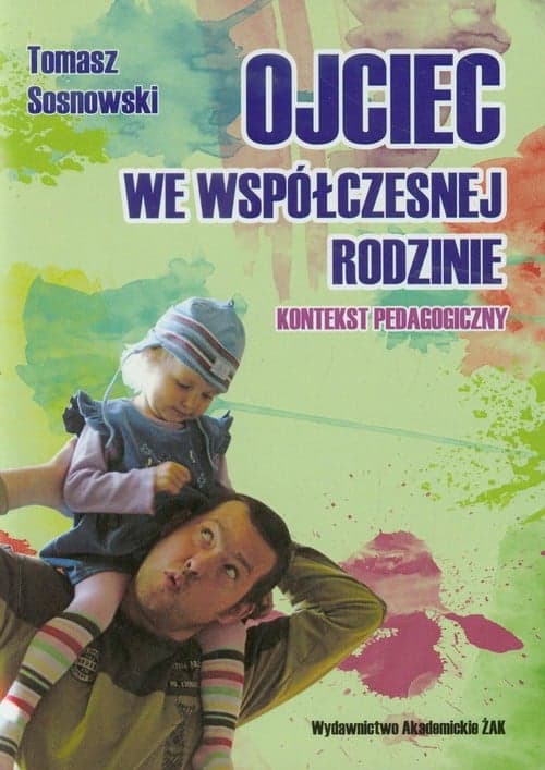 Ojciec we współczesnej rodzinie Kontekst pedagogiczny