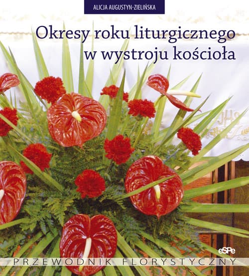 Okresy roku liturgicznego w wystroju kościoła Przewodnik florystyczny