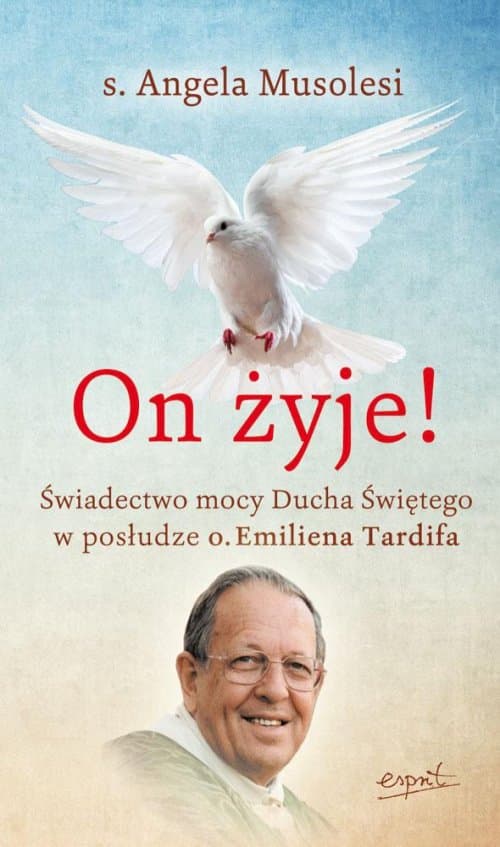 On żyje! Świadectwo mocy Ducha Świętego w posłudze o. Emiliena Tardifa