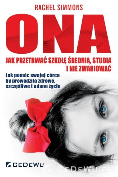Ona - jak przetrwać szkołę średnią, studia i nie zwariować Jak pomóc swojej córce by prowadziła zdrowe, szczęśliwe i udane życie