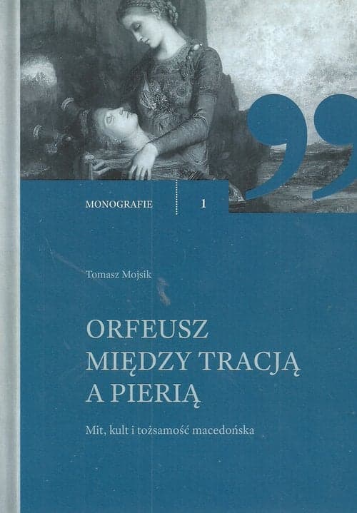 Orfeusz miedzy tracją a Pierią Mit, kult i tożsamosć macedońska