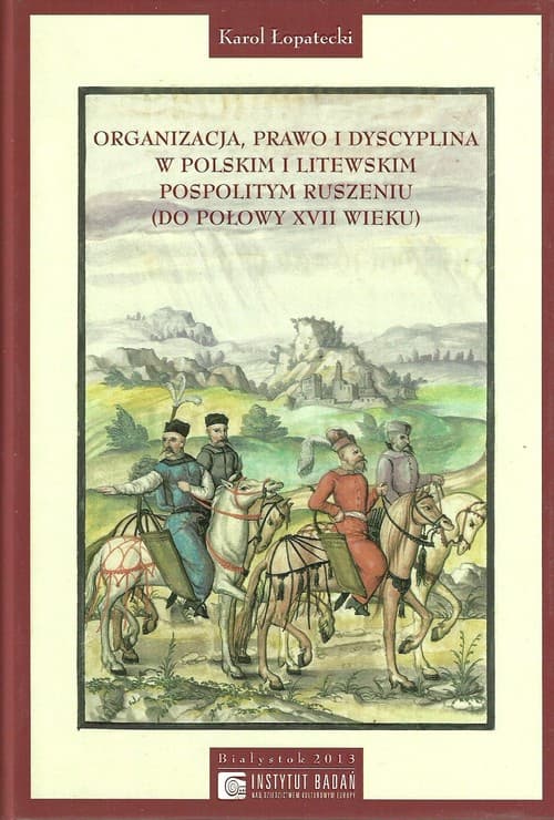 Organizacja Prawo i Dyscyplina w Polskim i Litewskim pospolitym ruszeniu do połowy XVII wieku
