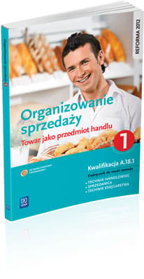 Organizowanie sprzedaży Część 1 Towar jako przedmiot handlu Podręcznik do nauki zawodu Kwalifikacja A.18.1 Technik handlowiec. Sprzedawca. Technik księgarstwa