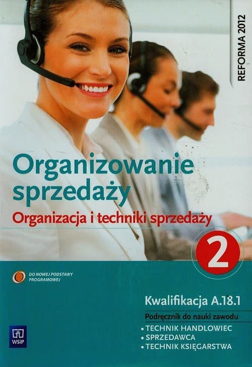 Organizowanie sprzedaży Organizacja i techniki sprzedaży  Podręcznik do nauki zawodu technik handlowiec Część 2 Szkoła ponadgimnazjalna