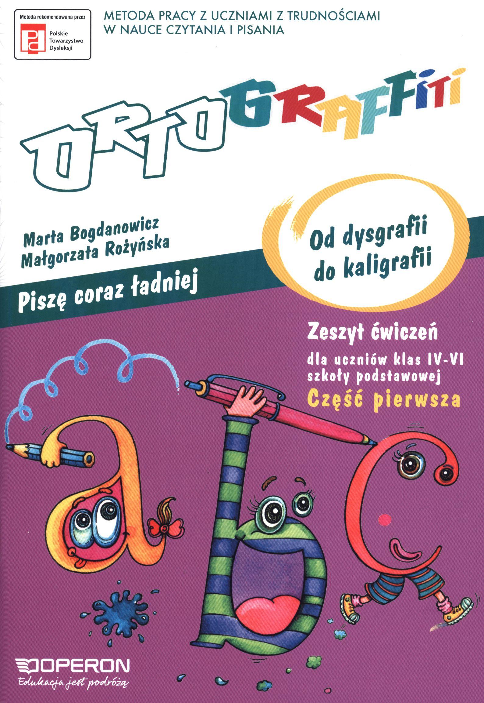 Ortograffiti Piszę coraz ładniej Od dysgrafii do kaligrafii Zeszyt ćwiczeń Część 1 4-6 Szkoła podstawowa
