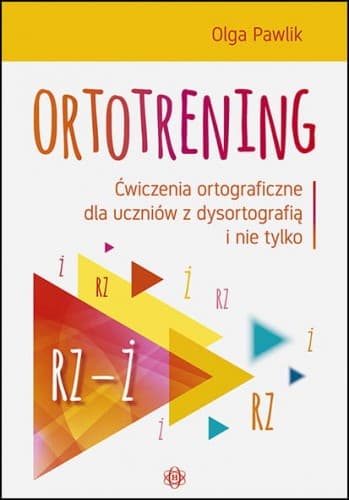 Ortotrening RZ-Ż Ćwiczenia ortograficzne dla uczniów z dysortografią i nie tylko RZ–Ż