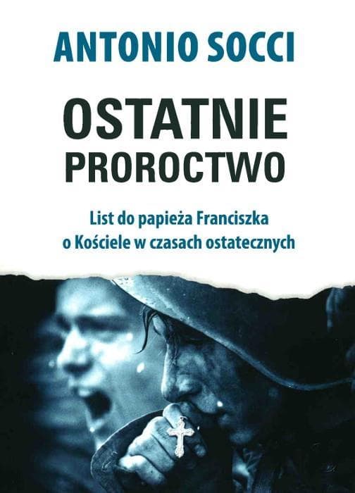 Ostatnie proroctwo List do papieża Franciszka o Kościele w czasach ostatecznych