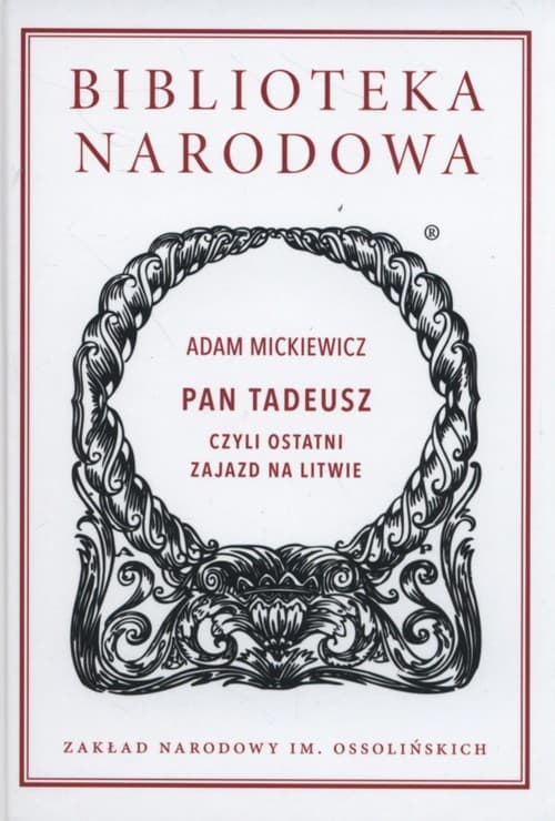Pan Tadeusz czyli ostatni zajazd na Litwie Historia szlachecka z roku 1811 i 1812 we dwunastu księgach wierszem