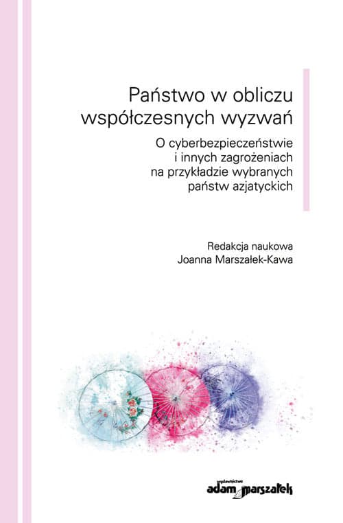 Państwo w obliczu współczesnych wyzwań O cyberbezpieczeństwie i innych zagrożeniach na przykładzie wybranych państw azjatyckich
