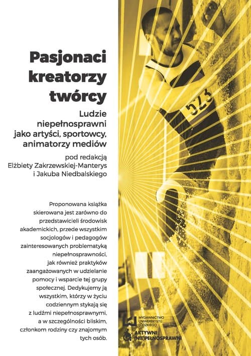 Pasjonaci kreatorzy twórcy. Ludzie niepełnosprawni jako artyści, sportowcy, animatorzy mediów