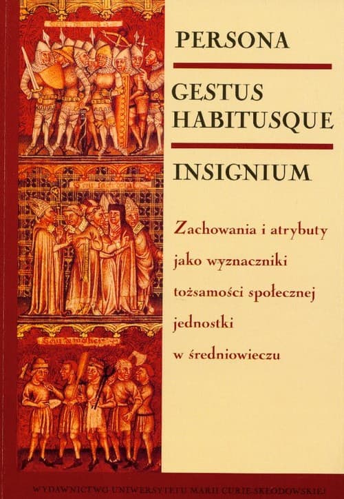 Persona gestus habitusque insignium Zachowania i atrybuty jako wyznaczniki tożsamości społecznej jednostki w średniowieczu