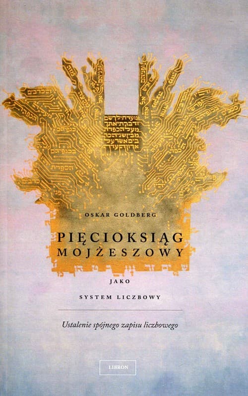 Pięcioksiąg Mojżeszowy jako system liczbowy Ustalenie spójnego zapisu liczbowego