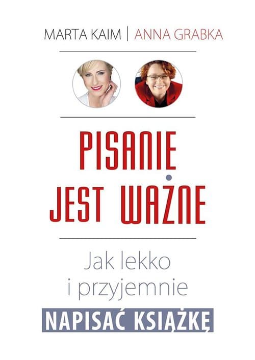 Pisanie jest ważne Jak lekko i przyjemnie napisać książkę