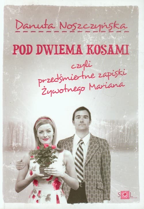 Pod dwiema kosami czyli przedśmiertne zapiski żywotnego Mariana