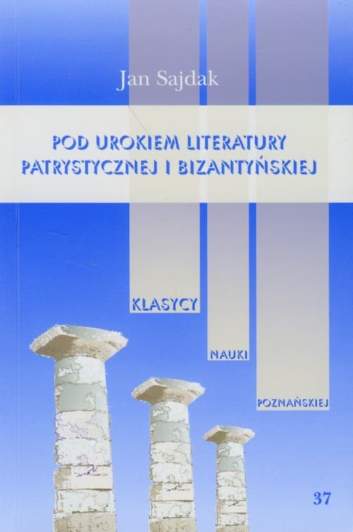 Pod urokiem literatury patrystycznej i bizantyńskiej Tom 37