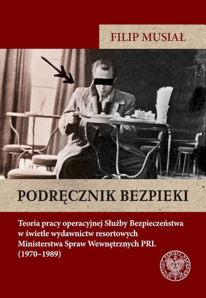 Podręcznik bezpieki Teoria pracy operacyjnej Służby Bezpieczeństwa w świetle wydawnictw resortowych Ministerstwa Spraw W