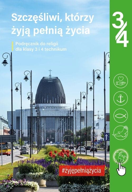 Podręcznik do religii dla kl. 3 i 4 technikum pt. „Szczęśliwi, którzy żyją pełnią życia”