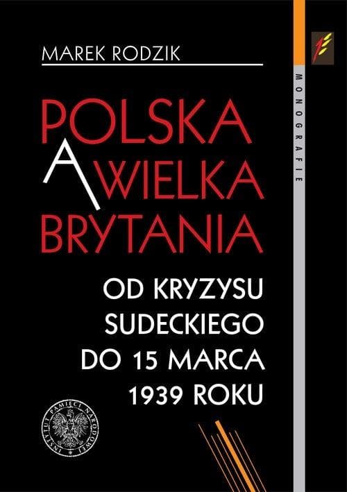Polska a Wielka Brytania Od kryzysu sudeckiego do 15 marca 1939 roku