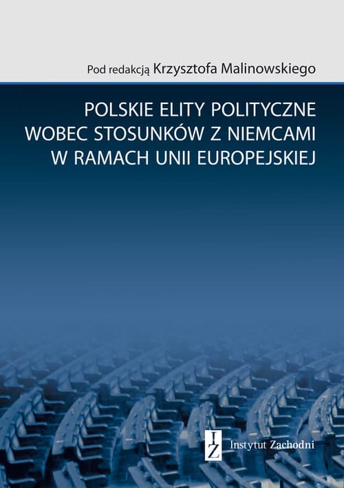 Polskie elity polityczne wobec stosunków z Niemcami w ramach Unii Europejskiej