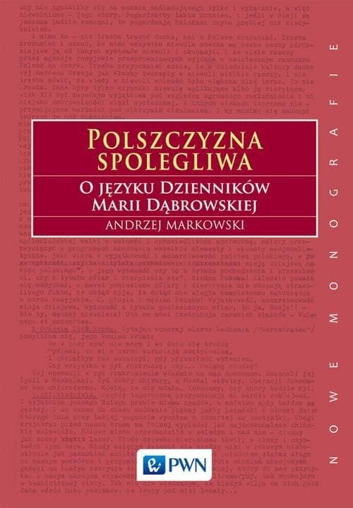 Polszczyzna spolegliwa O języku Dzienników Marii Dąbrowskiej