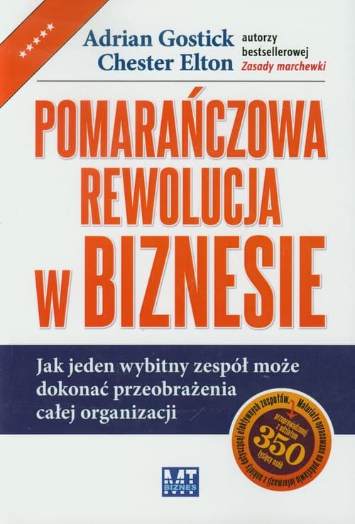 Pomarańczowa rewolucja w biznesie Jak jeden wybitny zespół może dokonać przeobrażenia całej organizacji