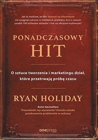Ponadczasowy hit O sztuce tworzenia i marketingu dzieł, które przetrwają próbę czasu