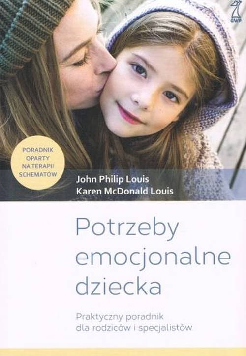 Potrzeby emocjonalne dziecka Praktyczny poradnik dla rodziców i specjalistów