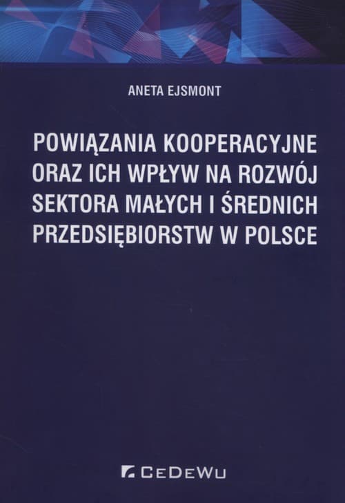 Powiązania kooperacyjne oraz ich wpływ na rozwój sektora małych i średnich przedsiębiorstw w Polsce