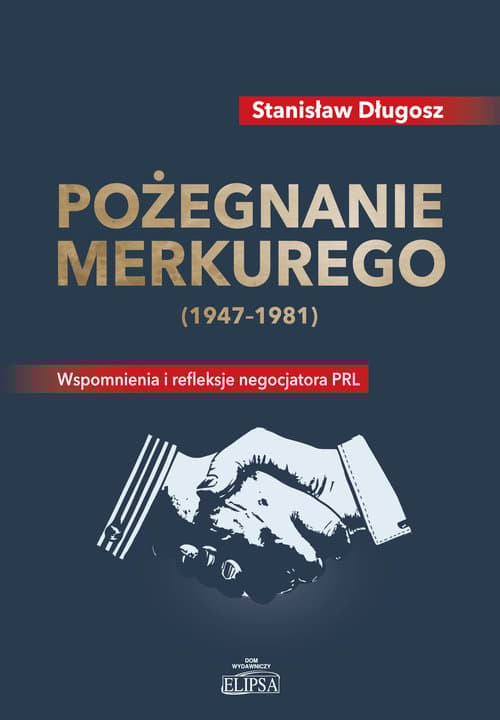 Pożegnanie Merkurego (1947-1981) Wspomnienia i refleksje negocjatora PRL
