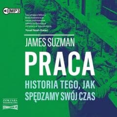 Praca. Historia tego, jak spędzamy... audiobook