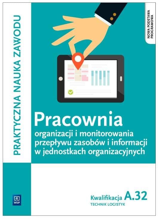 Pracownia organizacji i monitorowania przepływu zasobów i informacji w jednostkach organizacyjnych. Technik logistyk. Kwalifikacja A.32